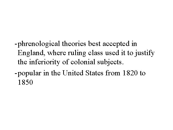 - phrenological theories best accepted in England, where ruling class used it to justify