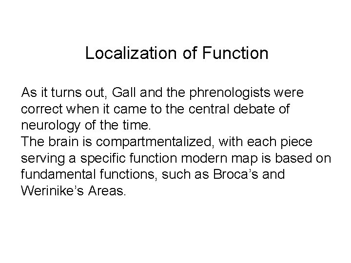 Localization of Function As it turns out, Gall and the phrenologists were correct when