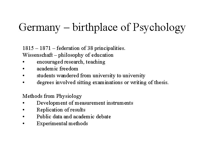 Germany – birthplace of Psychology 1815 – 1871 – federation of 38 principalities. Wissenschaft