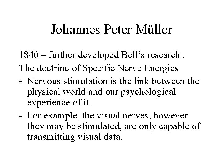 Johannes Peter Müller 1840 – further developed Bell’s research. The doctrine of Specific Nerve