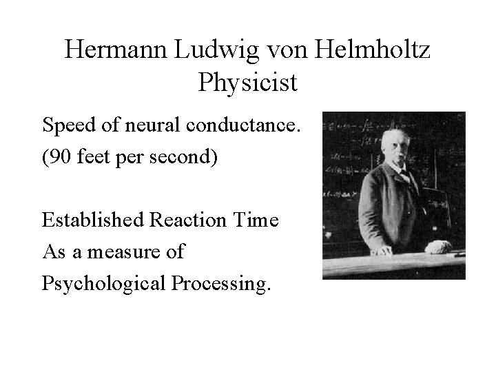 Hermann Ludwig von Helmholtz Physicist Speed of neural conductance. (90 feet per second) Established