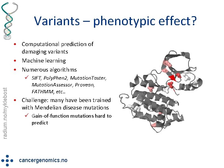 Variants – phenotypic effect? radium. no/myklebost • Computational prediction of damaging variants • Machine