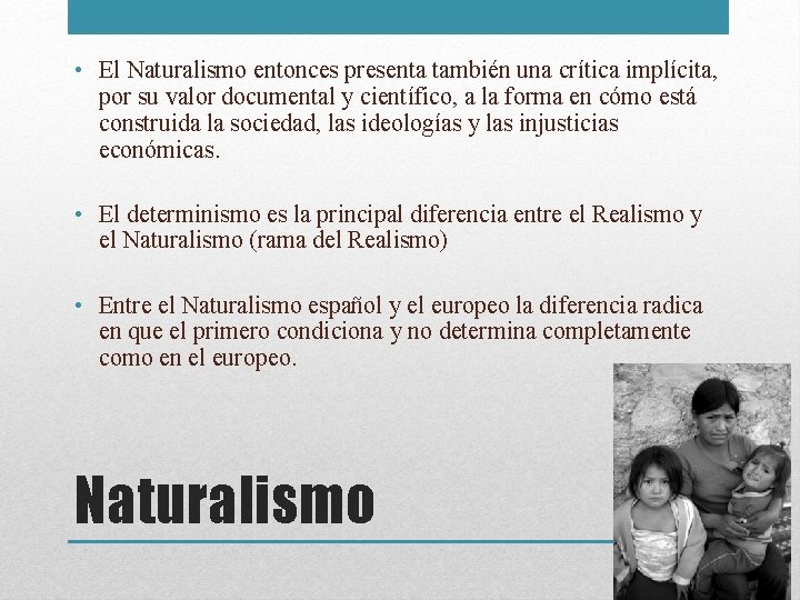  • El Naturalismo entonces presenta también una crítica implícita, por su valor documental