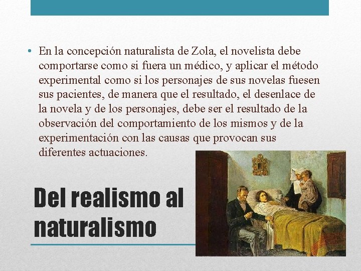  • En la concepción naturalista de Zola, el novelista debe comportarse como si