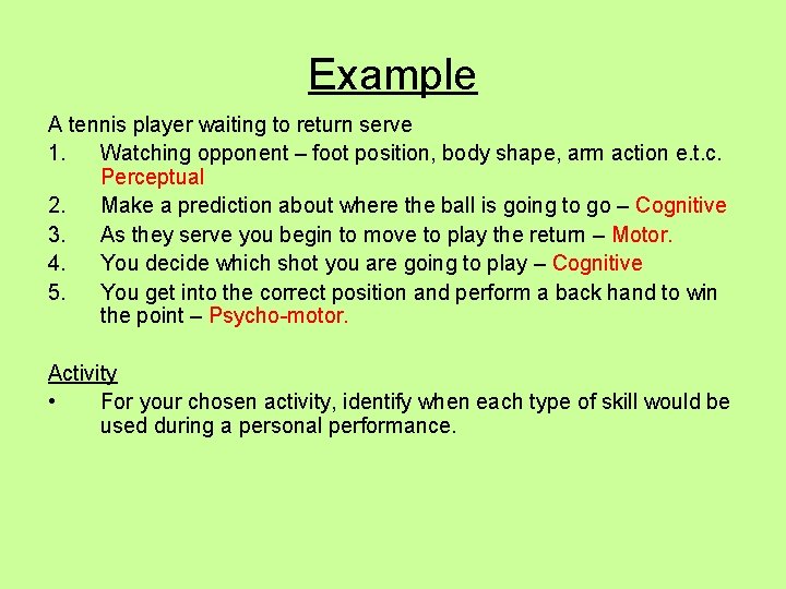 Example A tennis player waiting to return serve 1. Watching opponent – foot position,