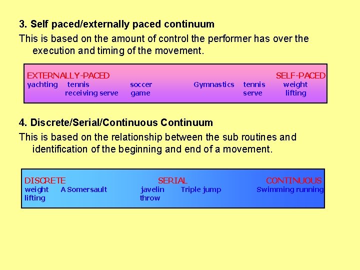3. Self paced/externally paced continuum This is based on the amount of control the