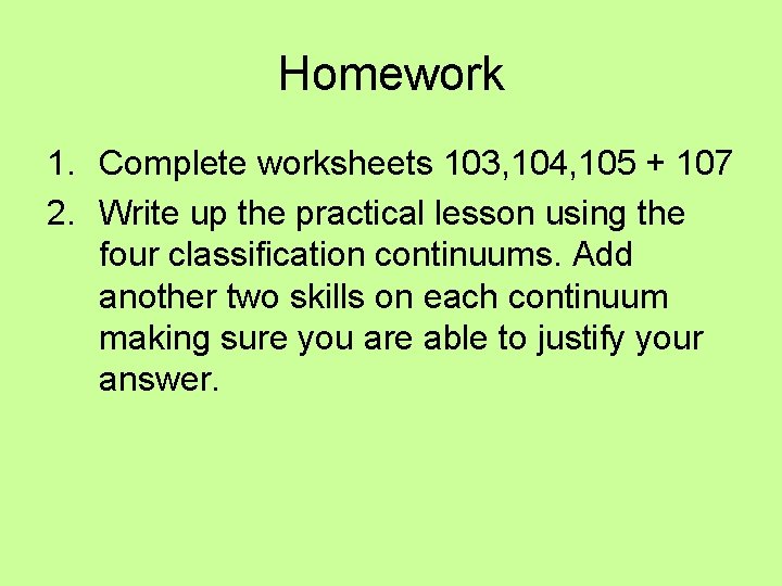 Homework 1. Complete worksheets 103, 104, 105 + 107 2. Write up the practical