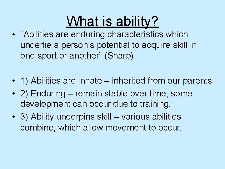 What is ability? • “Abilities are enduring characteristics which underlie a person’s potential to