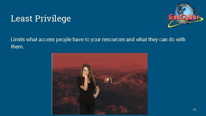 Least Privilege Limits what access people have to your resources and what they can