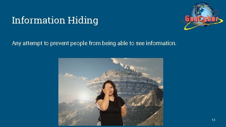 Information Hiding Any attempt to prevent people from being able to see information. 13