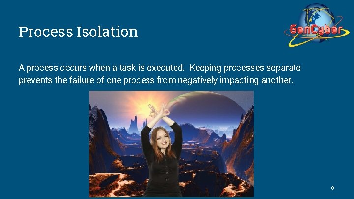 Process Isolation A process occurs when a task is executed. Keeping processes separate prevents