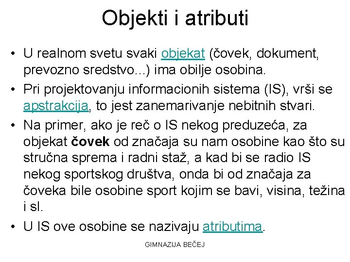 Objekti i atributi • U realnom svetu svaki objekat (čovek, dokument, prevozno sredstvo. .