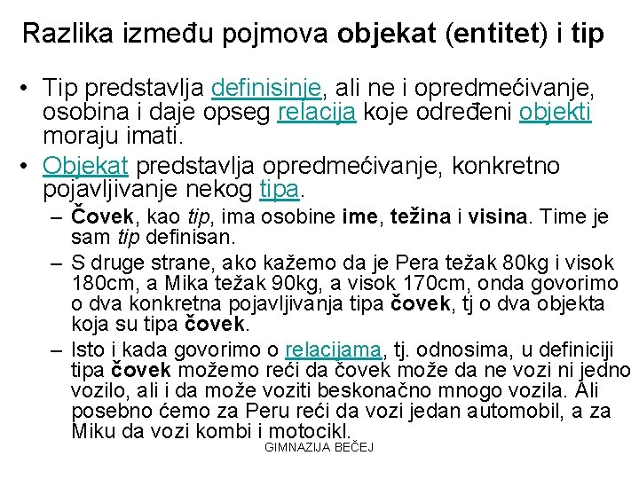 Razlika između pojmova objekat (entitet) i tip • Tip predstavlja definisinje, ali ne i