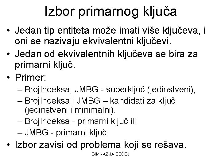 Izbor primarnog ključa • Jedan tip entiteta može imati više ključeva, i oni se