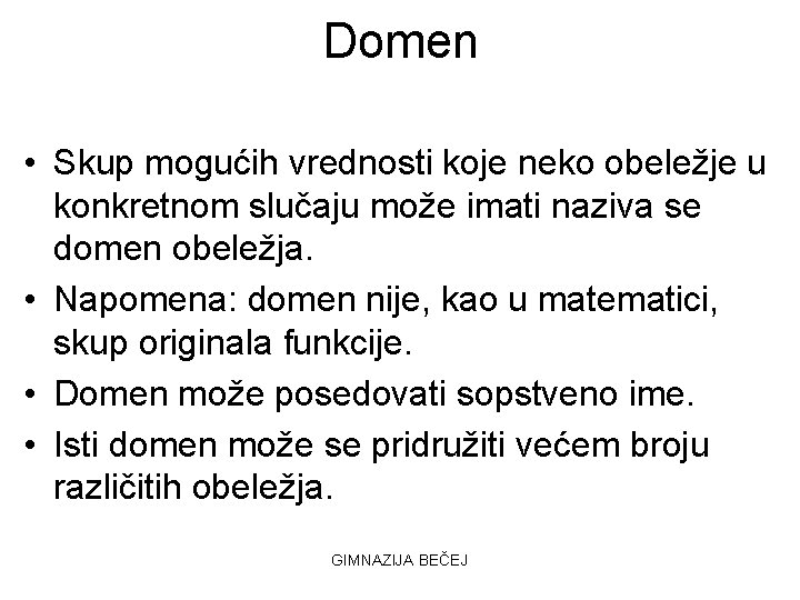 Domen • Skup mogućih vrednosti koje neko obeležje u konkretnom slučaju može imati naziva