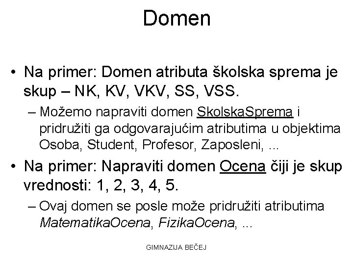 Domen • Na primer: Domen atributa školska sprema je skup – NK, KV, VKV,