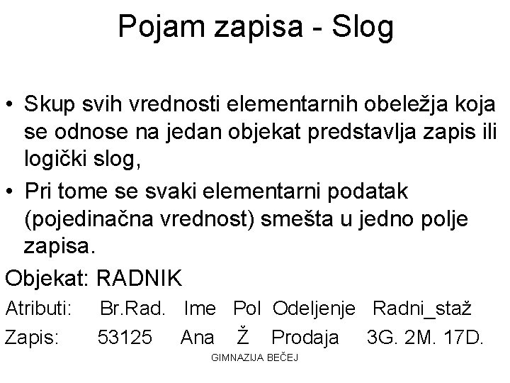 Pojam zapisa - Slog • Skup svih vrednosti elementarnih obeležja koja se odnose na