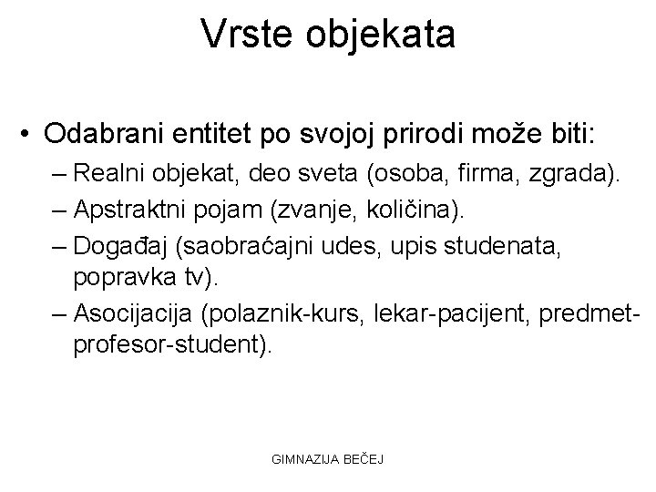 Vrste objekata • Odabrani entitet po svojoj prirodi može biti: – Realni objekat, deo