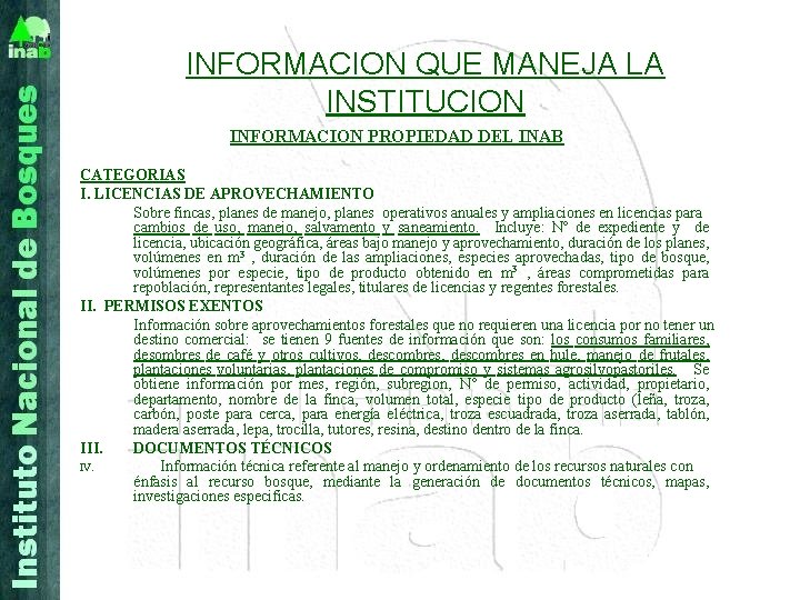 INFORMACION QUE MANEJA LA INSTITUCION INFORMACION PROPIEDAD DEL INAB CATEGORIAS I. LICENCIAS DE APROVECHAMIENTO