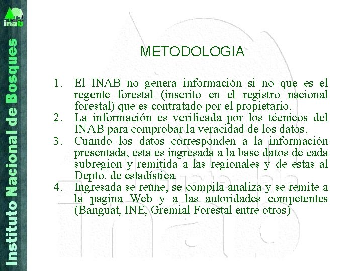 METODOLOGIA 1. El INAB no genera información si no que es el regente forestal