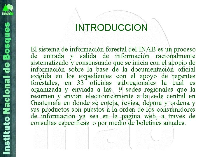 INTRODUCCION El sistema de información forestal del INAB es un proceso de entrada y