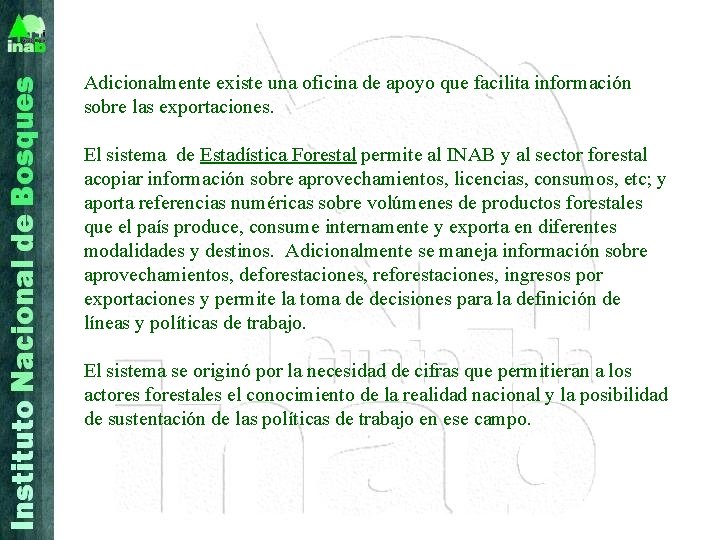 Adicionalmente existe una oficina de apoyo que facilita información sobre las exportaciones. El sistema