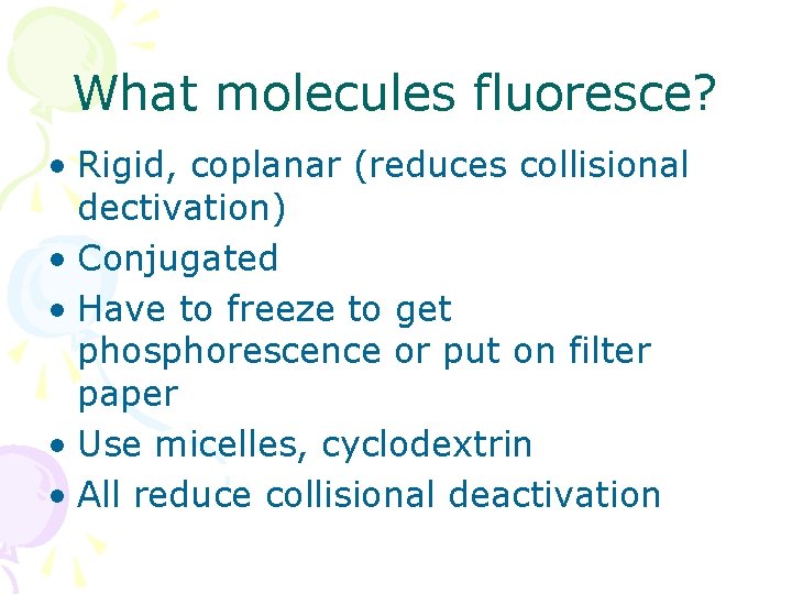 What molecules fluoresce? • Rigid, coplanar (reduces collisional dectivation) • Conjugated • Have to