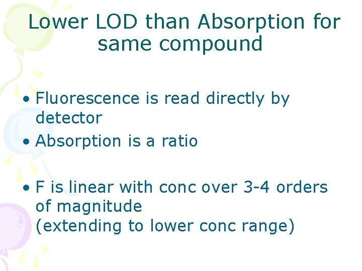 Lower LOD than Absorption for same compound • Fluorescence is read directly by detector