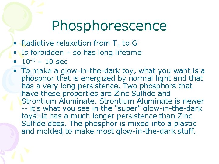 Phosphorescence • • Radiative relaxation from T 1 to G Is forbidden – so