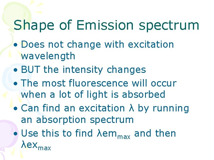 Shape of Emission spectrum • Does not change with excitation wavelength • BUT the