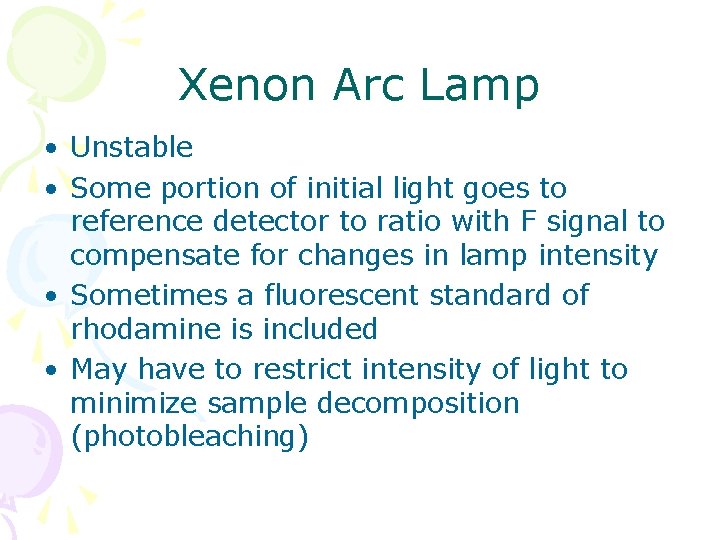 Xenon Arc Lamp • Unstable • Some portion of initial light goes to reference