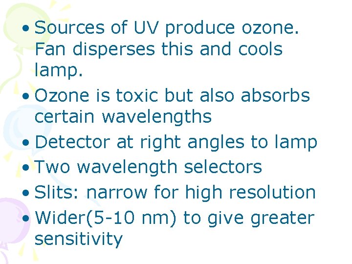  • Sources of UV produce ozone. Fan disperses this and cools lamp. •