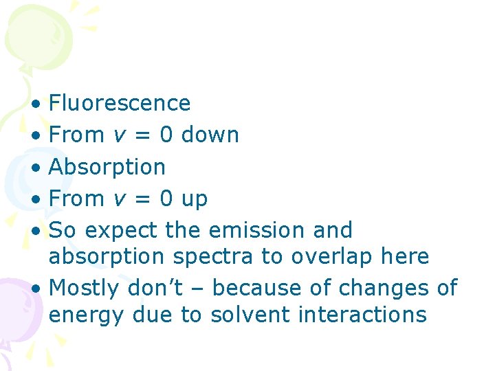  • Fluorescence • From v = 0 down • Absorption • From v