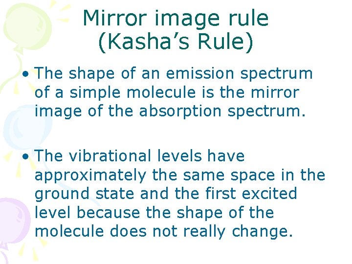 Mirror image rule (Kasha’s Rule) • The shape of an emission spectrum of a