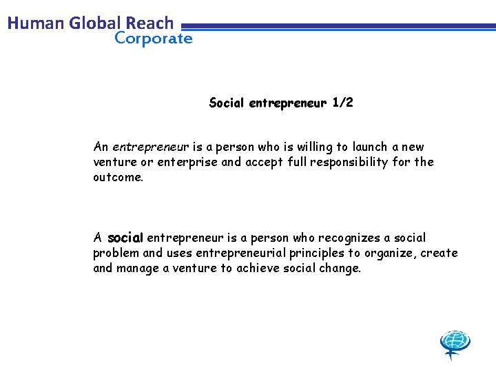 Human Global Reach Corporate Social entrepreneur 1/2 An entrepreneur is a person who is