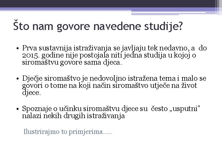 Što nam govore navedene studije? • Prva sustavnija istraživanja se javljaju tek nedavno, a