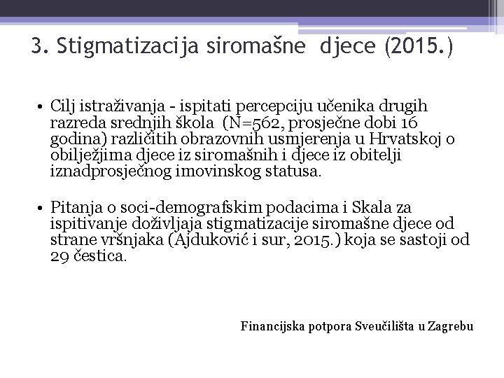 3. Stigmatizacija siromašne djece (2015. ) • Cilj istraživanja - ispitati percepciju učenika drugih