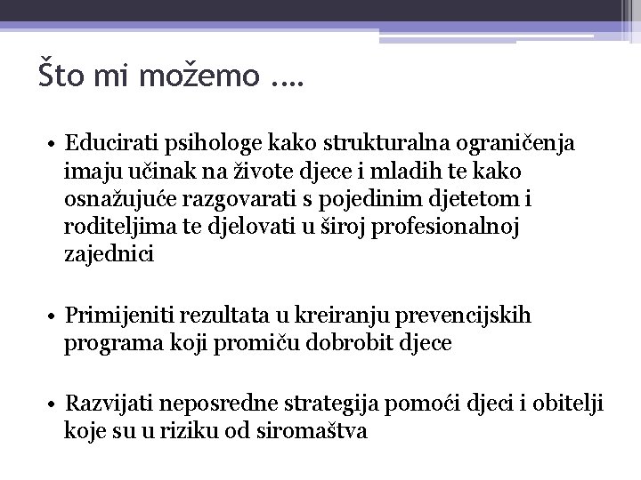 Što mi možemo. … • Educirati psihologe kako strukturalna ograničenja imaju učinak na živote