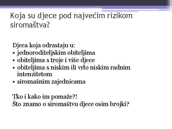 Koja su djece pod najvećim rizikom siromaštva? Djeca koja odrastaju u: • jednoroditeljskim obiteljima