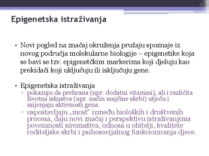 9 Epigenetska istraživanja • Novi pogled na značaj okruženja pružaju spoznaje iz novog područja