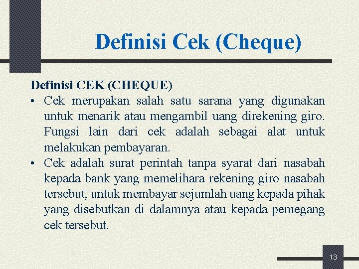  Definisi Cek (Cheque) Definisi CEK (CHEQUE) • Cek merupakan salah satu sarana yang
