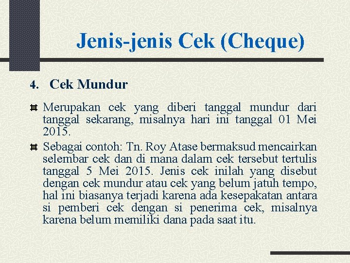 Jenis-jenis Cek (Cheque) 4. Cek Mundur Merupakan cek yang diberi tanggal mundur dari tanggal