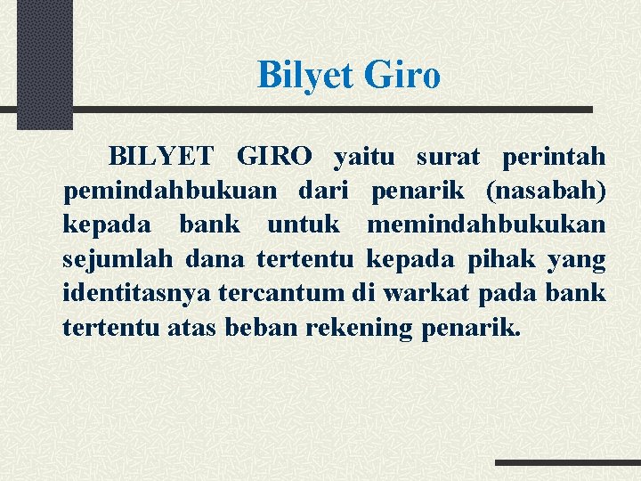 Bilyet Giro BILYET GIRO yaitu surat perintah pemindahbukuan dari penarik (nasabah) kepada bank untuk