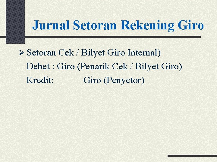 Jurnal Setoran Rekening Giro Ø Setoran Cek / Bilyet Giro Internal) Debet : Giro