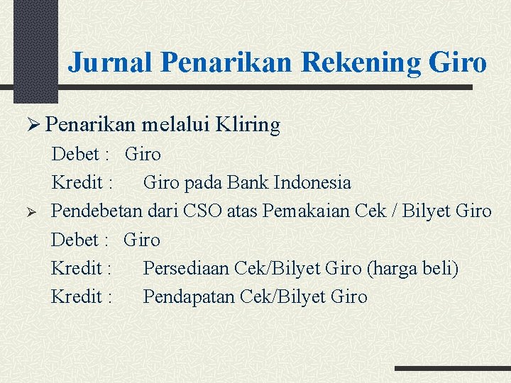 Jurnal Penarikan Rekening Giro Ø Penarikan melalui Kliring Debet : Giro Kredit : Giro