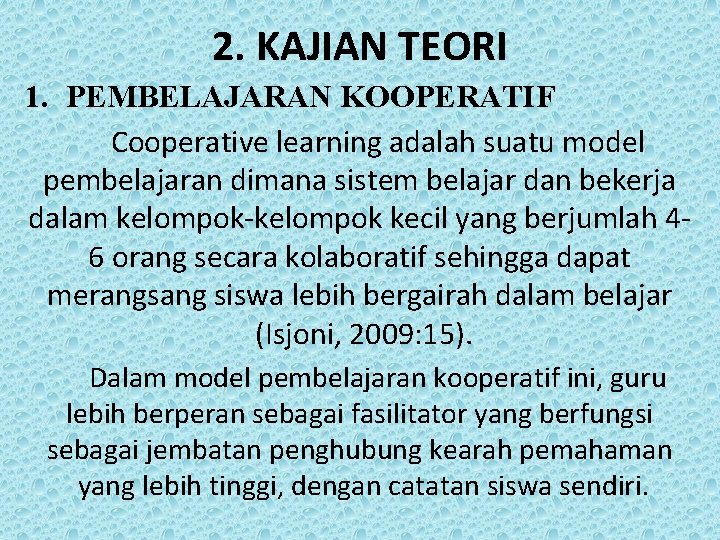 2. KAJIAN TEORI 1. PEMBELAJARAN KOOPERATIF Cooperative learning adalah suatu model pembelajaran dimana sistem