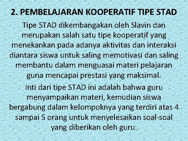 2. PEMBELAJARAN KOOPERATIF TIPE STAD Tipe STAD dikembangakan oleh Slavin dan merupakan salah satu