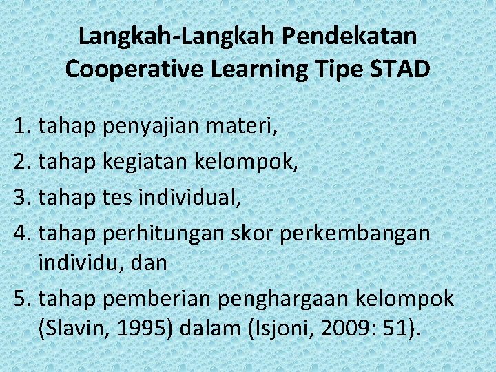 Langkah-Langkah Pendekatan Cooperative Learning Tipe STAD 1. tahap penyajian materi, 2. tahap kegiatan kelompok,