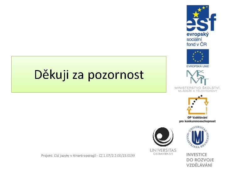 Děkuji za pozornost Projekt: Cizí jazyky v kinantropologii - CZ. 1. 07/2. 2. 00/15.