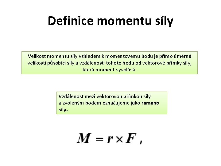 Definice momentu síly Velikost momentu síly vzhledem k momentovému bodu je přímo úměrná velikosti